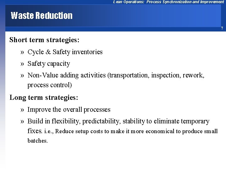 Lean Operations: Process Synchronization and Improvement Waste Reduction 7 Short term strategies: » Cycle