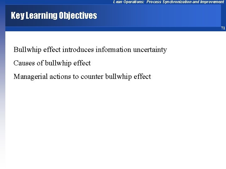 Lean Operations: Process Synchronization and Improvement Key Learning Objectives 71 Bullwhip effect introduces information