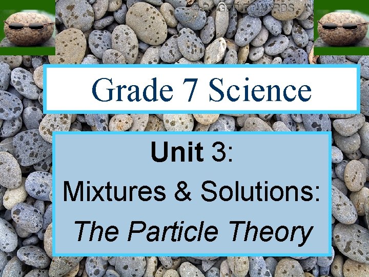 Grade 7 Science Unit 3: Mixtures & Solutions: The Particle Theory 