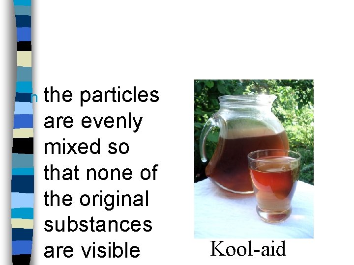 n the particles are evenly mixed so that none of the original substances are