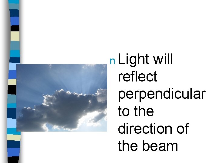 n Light will reflect perpendicular to the direction of the beam 