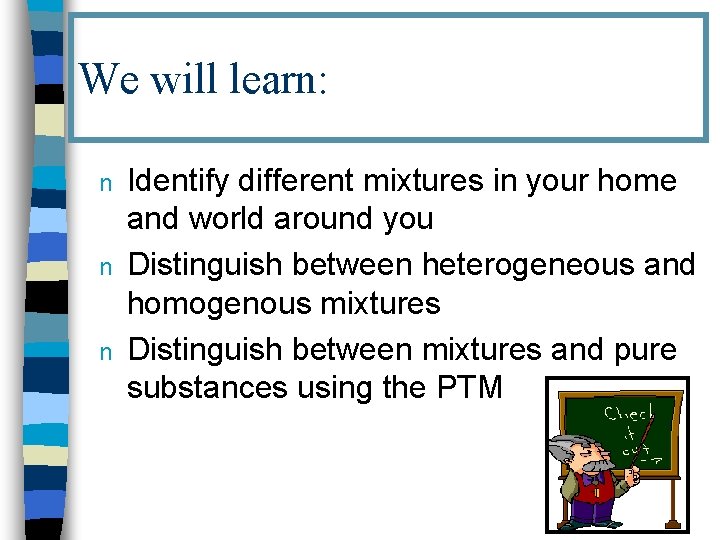 We will learn: n n n Identify different mixtures in your home and world