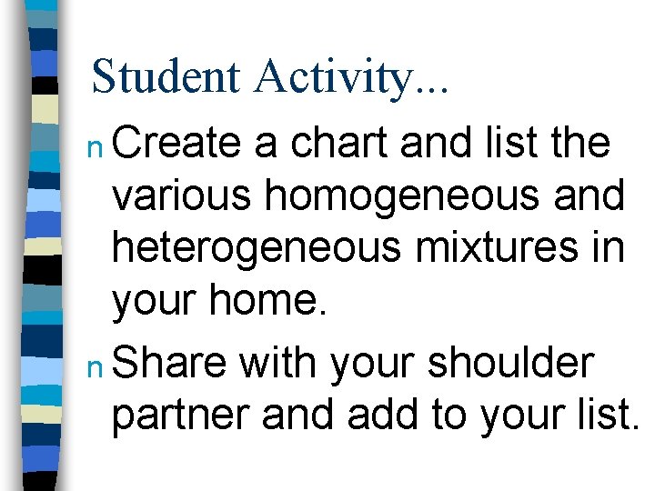 Student Activity. . . n Create a chart and list the various homogeneous and