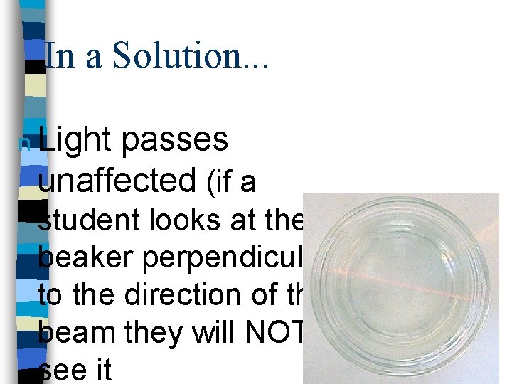 In a Solution. . . n Light passes unaffected (if a student looks at