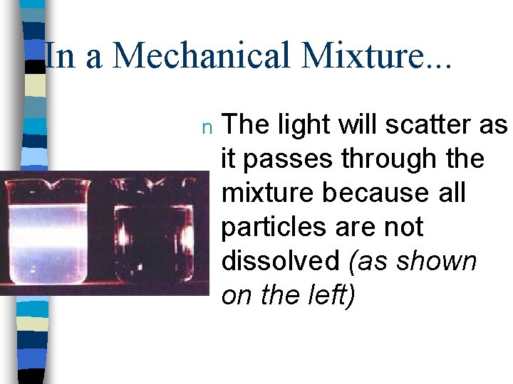 In a Mechanical Mixture. . . n The light will scatter as it passes