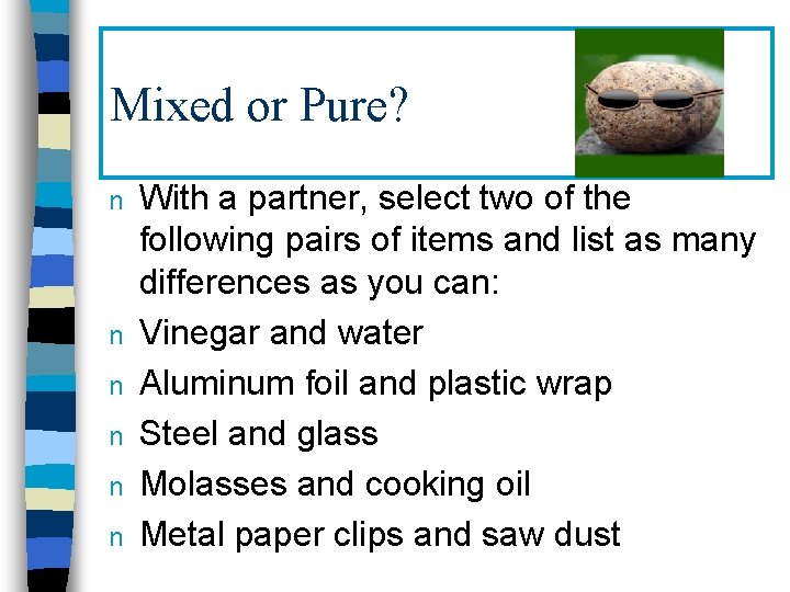 Mixed or Pure? n n n With a partner, select two of the following