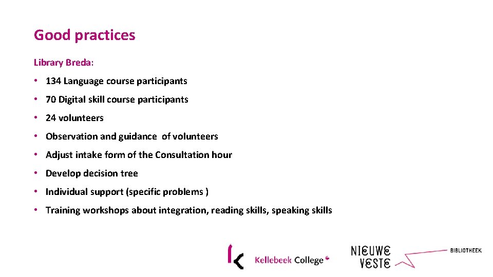 Good practices Library Breda: • 134 Language course participants • 70 Digital skill course