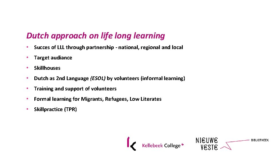 Dutch approach on life long learning • Succes of LLL through partnership - national,