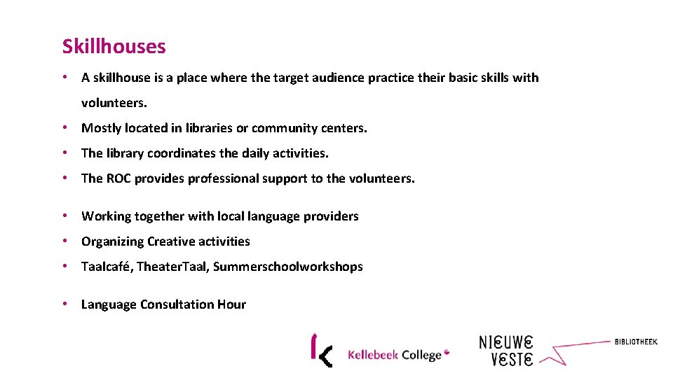 Skillhouses • A skillhouse is a place where the target audience practice their basic