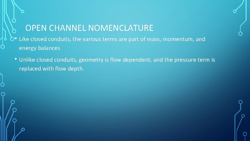 OPEN CHANNEL NOMENCLATURE • Like closed conduits, the various terms are part of mass,