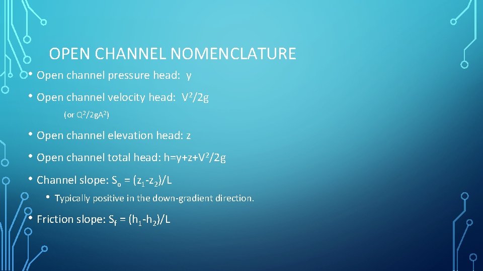 OPEN CHANNEL NOMENCLATURE • Open channel pressure head: y • Open channel velocity head: