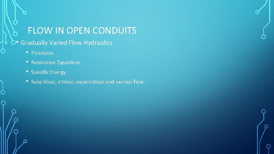 FLOW IN OPEN CONDUITS • Gradually Varied Flow Hydraulics • • Principles Resistance Equations