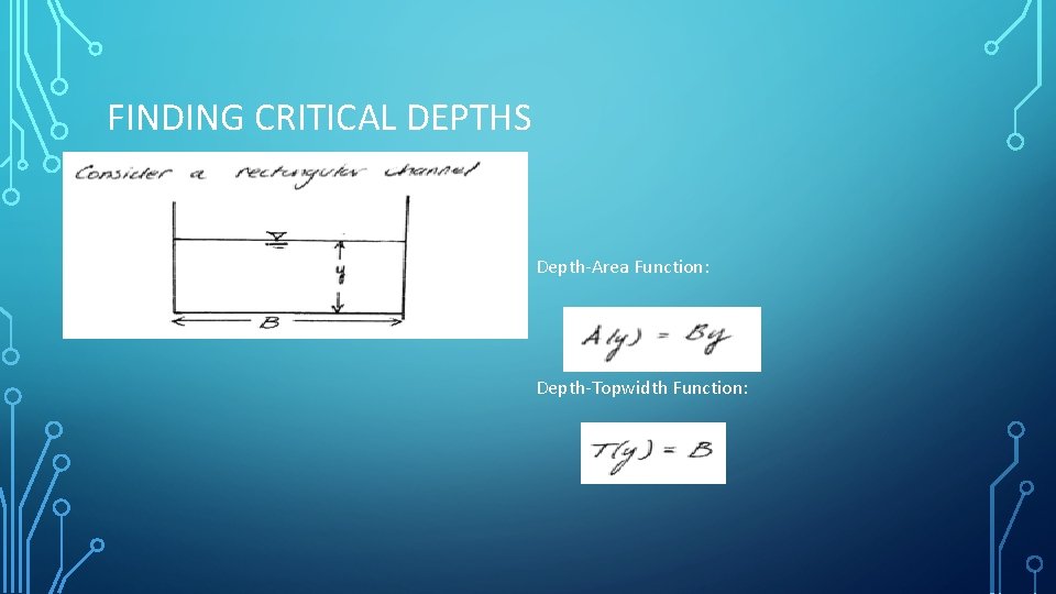 FINDING CRITICAL DEPTHS Depth-Area Function: Depth-Topwidth Function: 