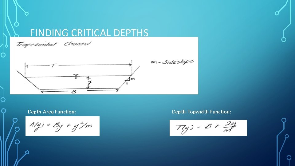 FINDING CRITICAL DEPTHS Depth-Area Function: Depth-Topwidth Function: 