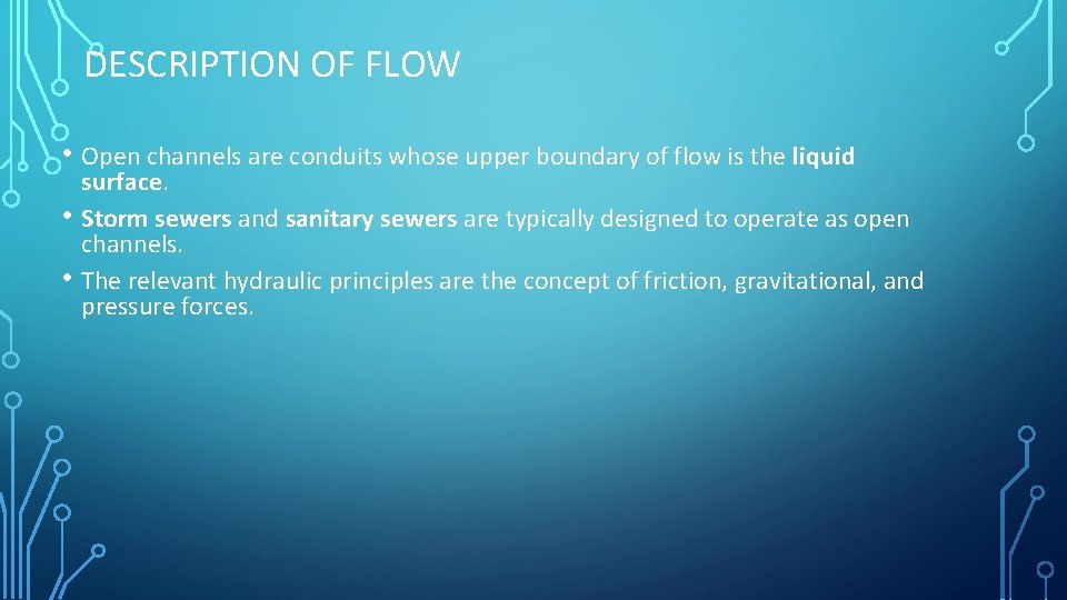 DESCRIPTION OF FLOW • Open channels are conduits whose upper boundary of flow is