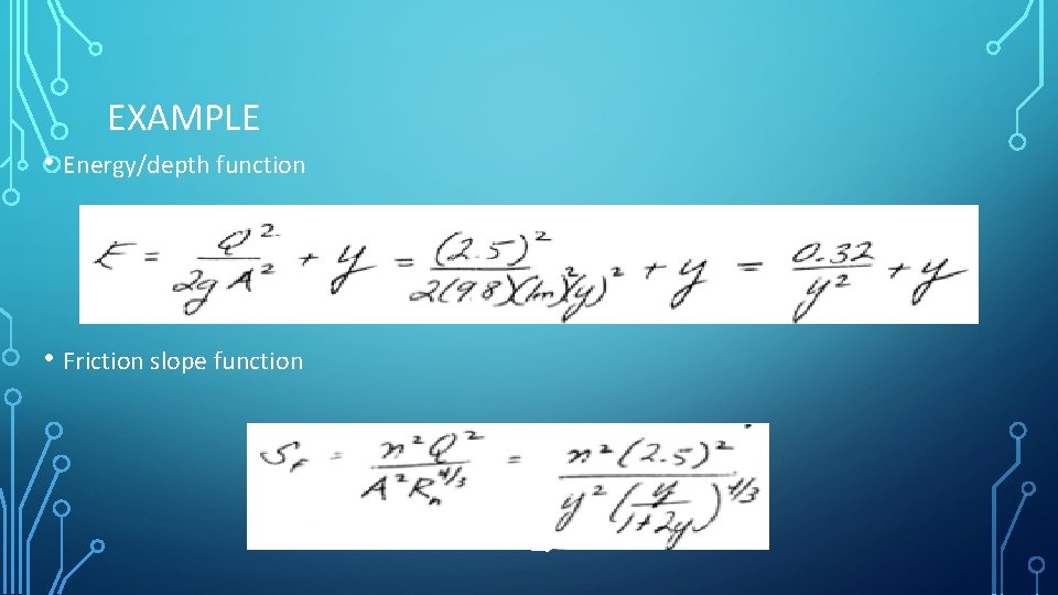 EXAMPLE • Energy/depth function • Friction slope function 