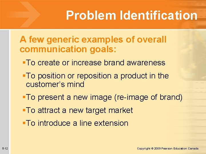 Problem Identification A few generic examples of overall communication goals: §To create or increase