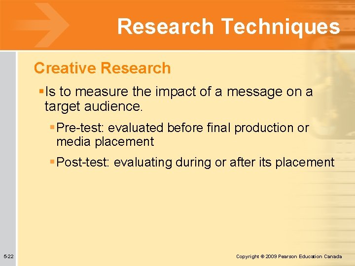 Research Techniques Creative Research §Is to measure the impact of a message on a