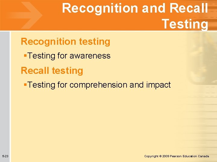 Recognition and Recall Testing Recognition testing §Testing for awareness Recall testing §Testing for comprehension