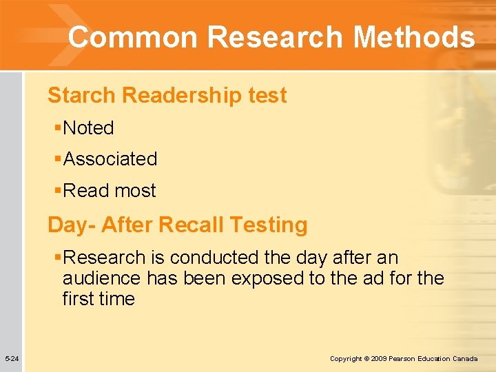 Common Research Methods Starch Readership test §Noted §Associated §Read most Day- After Recall Testing