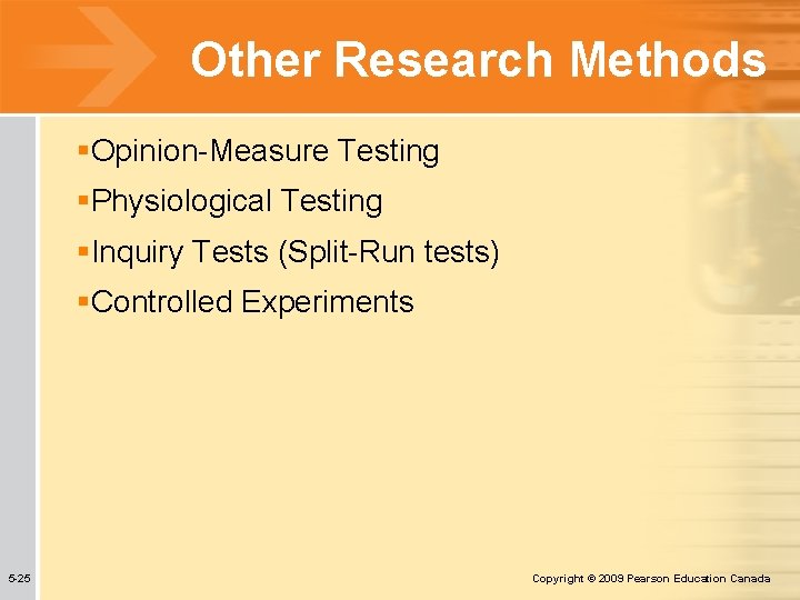 Other Research Methods §Opinion-Measure Testing §Physiological Testing §Inquiry Tests (Split-Run tests) §Controlled Experiments 5