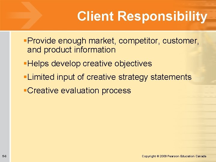 Client Responsibility §Provide enough market, competitor, customer, and product information §Helps develop creative objectives