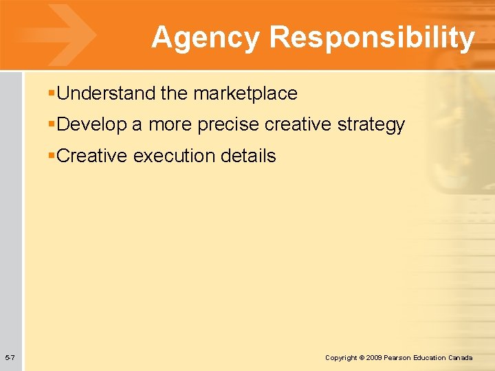 Agency Responsibility §Understand the marketplace §Develop a more precise creative strategy §Creative execution details