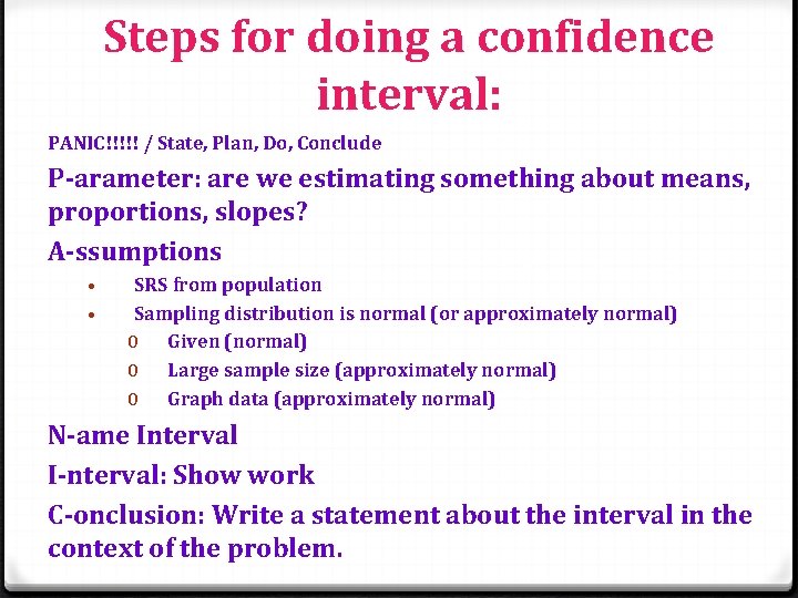 Steps for doing a confidence interval: PANIC!!!!! / State, Plan, Do, Conclude P-arameter: are