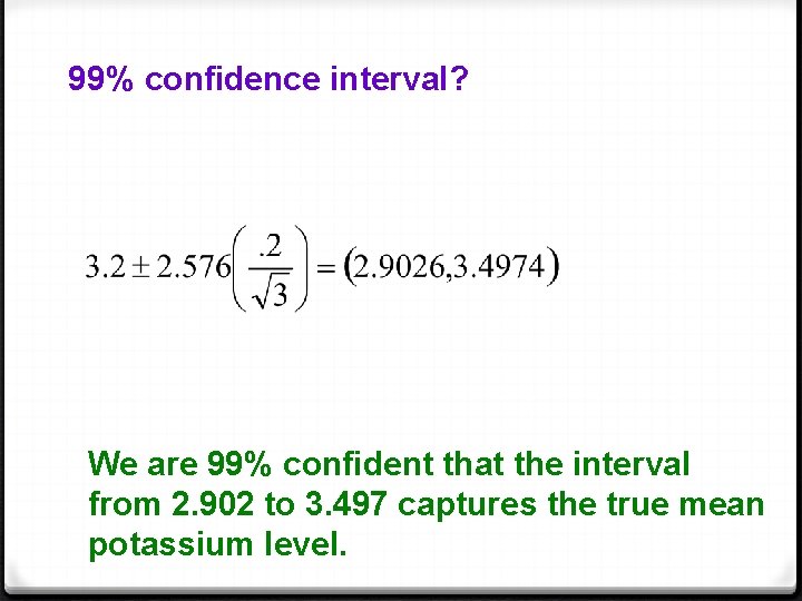 99% confidence interval? We are 99% confident that the interval from 2. 902 to