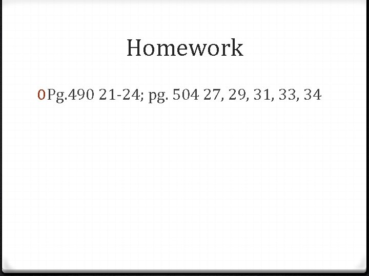 Homework 0 Pg. 490 21 -24; pg. 504 27, 29, 31, 33, 34 