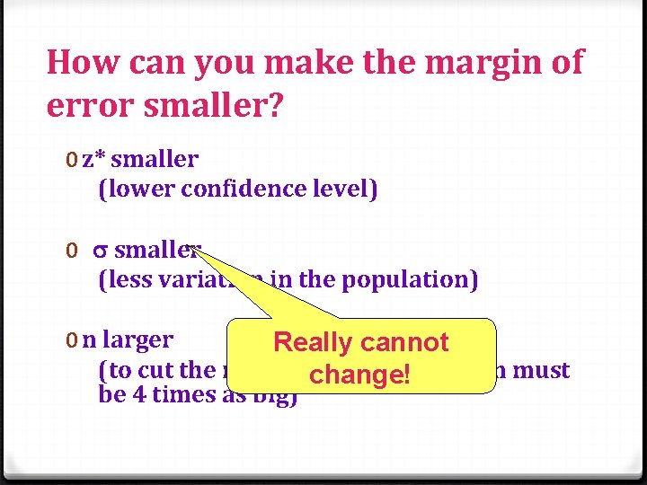 How can you make the margin of error smaller? 0 z* smaller (lower confidence