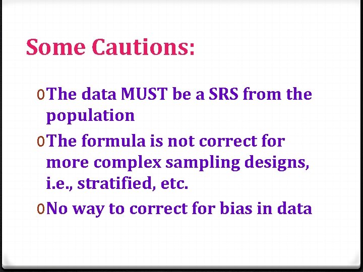 Some Cautions: 0 The data MUST be a SRS from the population 0 The