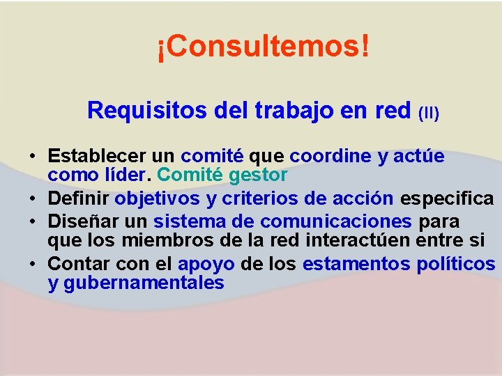 ¡Consultemos! Requisitos del trabajo en red (II) • Establecer un comité que coordine y