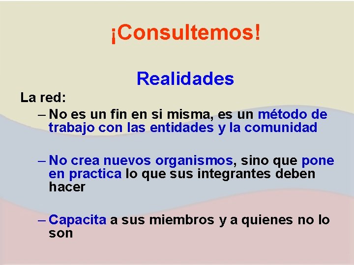 ¡Consultemos! Realidades La red: – No es un fin en si misma, es un