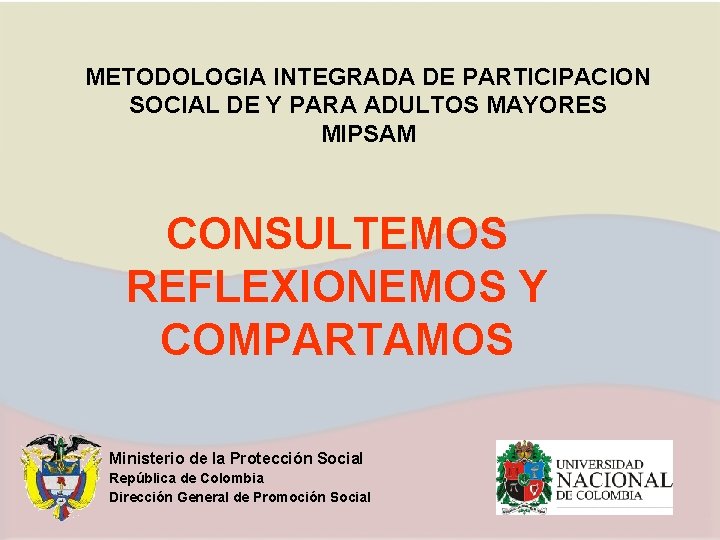 METODOLOGIA INTEGRADA DE PARTICIPACION SOCIAL DE Y PARA ADULTOS MAYORES MIPSAM CONSULTEMOS REFLEXIONEMOS Y