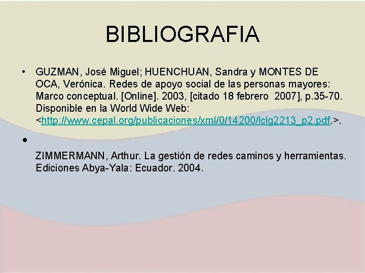 BIBLIOGRAFIA • GUZMAN, José Miguel; HUENCHUAN, Sandra y MONTES DE OCA, Verónica. Redes de