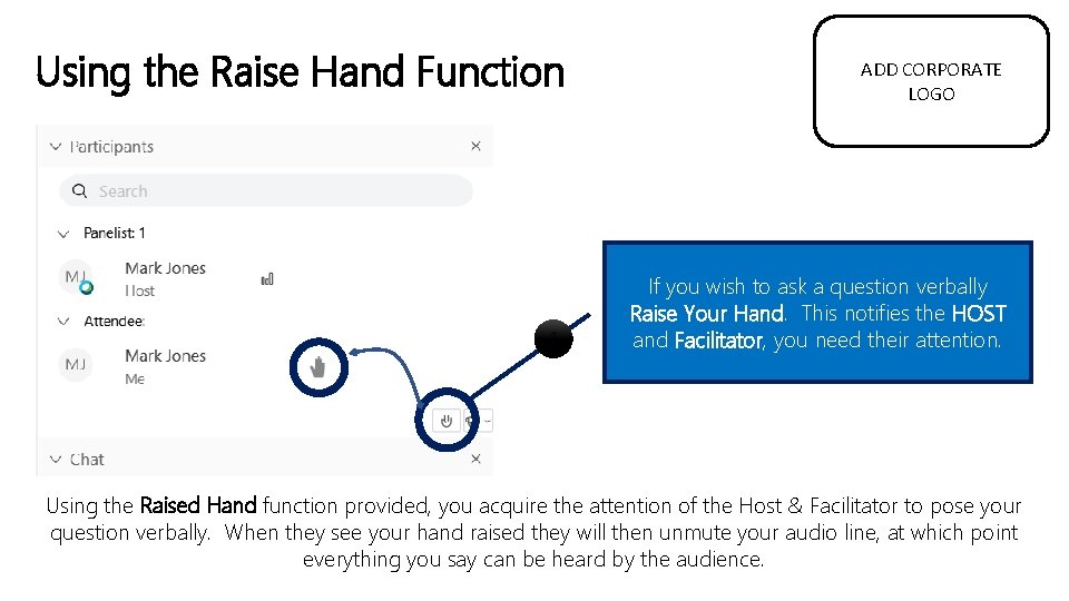 Using the Raise Hand Function 1 ADD CORPORATE LOGO If you wish to ask