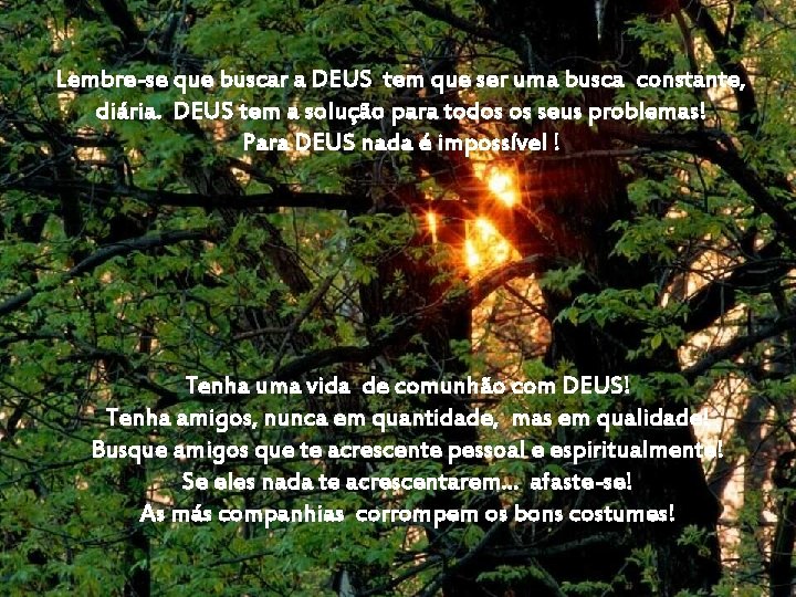 Lembre-se que buscar a DEUS tem que ser uma busca constante, diária. DEUS tem Lembre-se que buscar a DEUS tem que ser uma busca constante, diária. DEUS tem