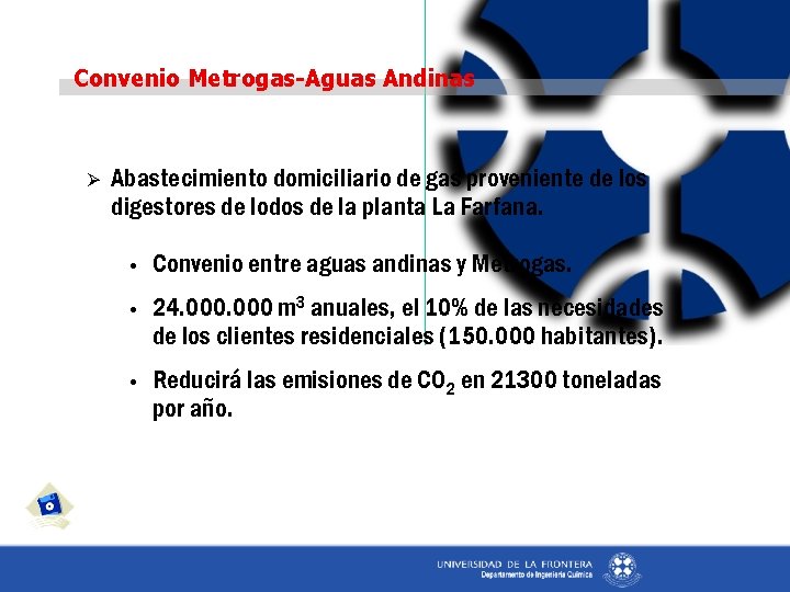 Convenio Metrogas-Aguas Andinas Ø Abastecimiento domiciliario de gas proveniente de los digestores de lodos