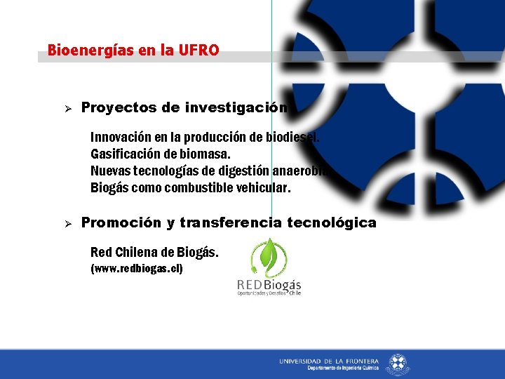 Bioenergías en la UFRO Ø Proyectos de investigación Innovación en la producción de biodiesel.