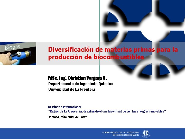 Diversificación de materias primas para la producción de biocombustibles MSc. Ing. Christian Vergara O.