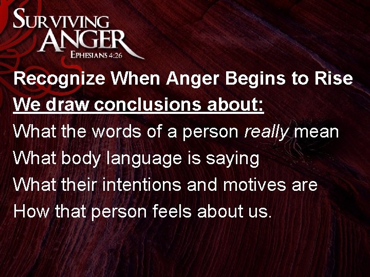 Recognize When Anger Begins to Rise We draw conclusions about: What the words of