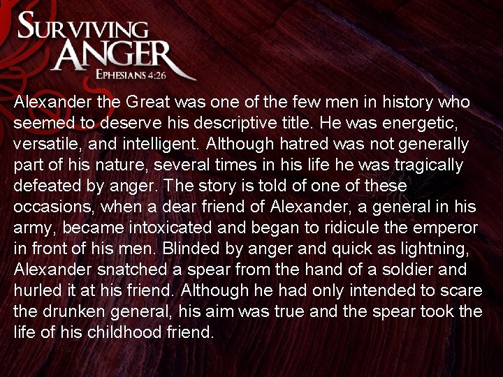 Alexander the Great was one of the few men in history who seemed to