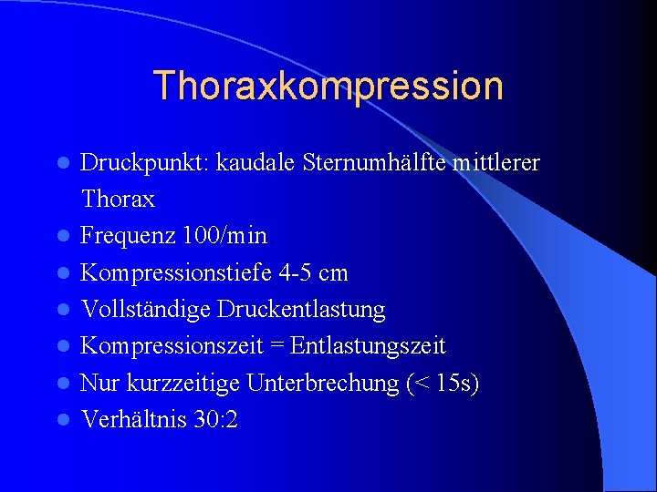 Thoraxkompression l l l l Druckpunkt: kaudale Sternumhälfte mittlerer Thorax Frequenz 100/min Kompressionstiefe 4