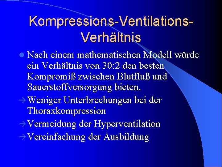 Kompressions-Ventilations. Verhältnis l Nach einem mathematischen Modell würde ein Verhältnis von 30: 2 den