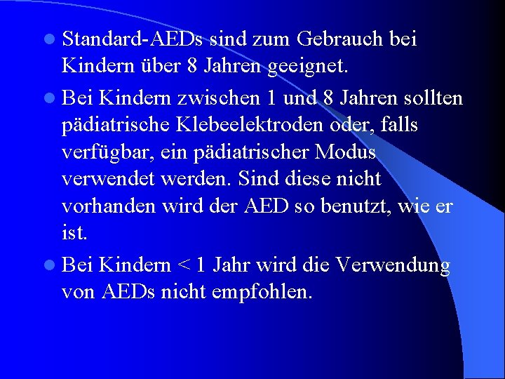 l Standard-AEDs sind zum Gebrauch bei Kindern über 8 Jahren geeignet. l Bei Kindern