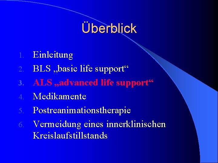 Überblick 1. 2. 3. 4. 5. 6. Einleitung BLS „basic life support“ ALS „advanced