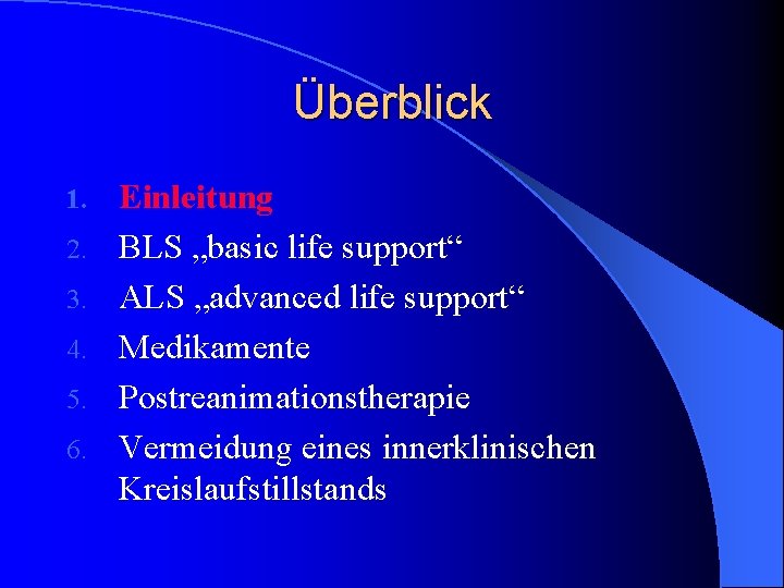 Überblick 1. 2. 3. 4. 5. 6. Einleitung BLS „basic life support“ ALS „advanced