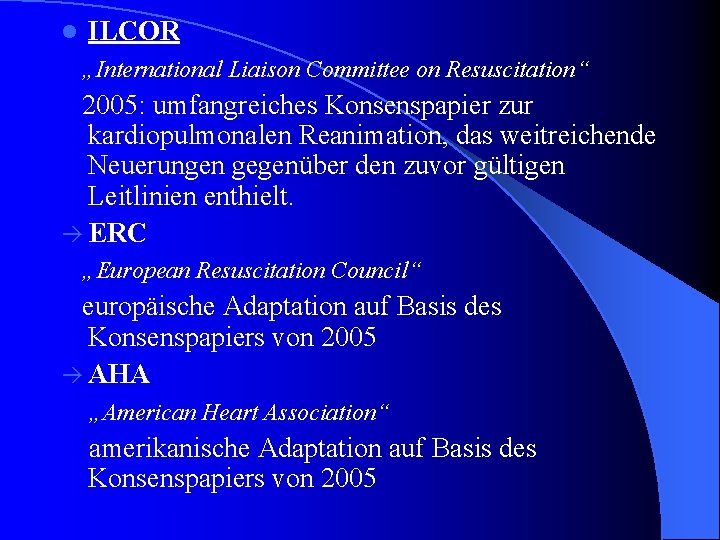 l ILCOR „International Liaison Committee on Resuscitation“ 2005: umfangreiches Konsenspapier zur kardiopulmonalen Reanimation, das