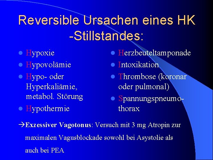 Reversible Ursachen eines HK -Stillstandes: Hypoxie l Hypovolämie l Hypo- oder Hyperkaliämie, metabol. Störung
